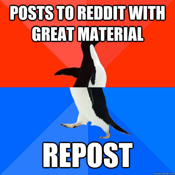 posts to reddit with great material repost  Socially Awesome Awkward Penguin