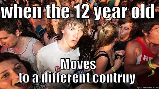 WHEN THE 12 YEAR OLD  MOVES TO A DIFFERENT COUNTRY  Sudden Clarity Clarence