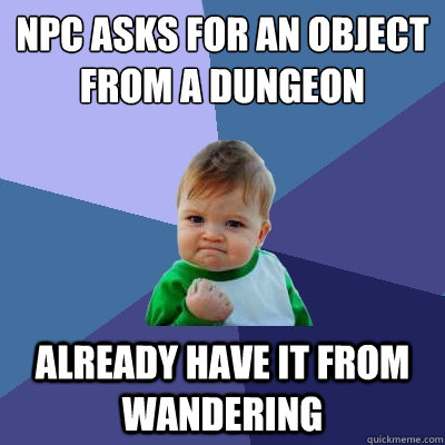 NPC asks for an object from a dungeon already have it from wandering  Success Kid
