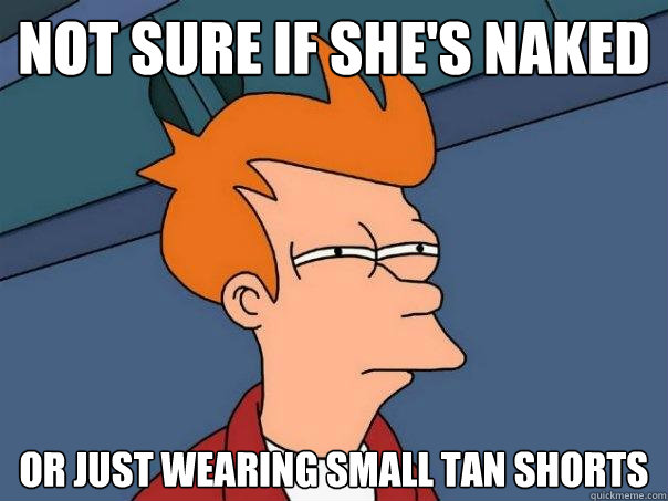 not sure if she's naked or just wearing small tan shorts - not sure if she's naked or just wearing small tan shorts  Futurama Fry