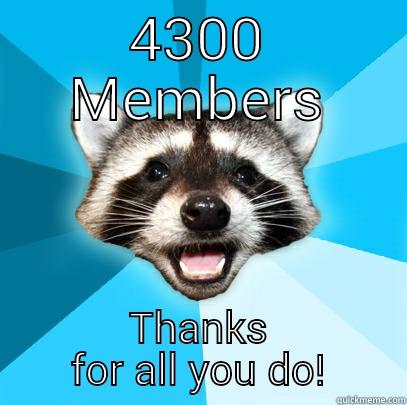 4300 MEMBERS THANKS FOR ALL YOU DO! Lame Pun Coon