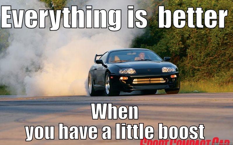 EVERYTHING IS  BETTER  WHEN YOU HAVE A LITTLE BOOST Misc