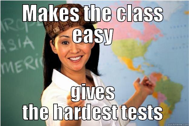 MAKES THE CLASS EASY GIVES THE HARDEST TESTS Scumbag Teacher