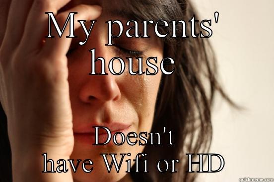 MY PARENTS' HOUSE DOESN'T HAVE WIFI OR HD First World Problems