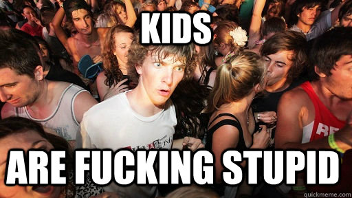 kids  are fucking stupid - kids  are fucking stupid  Sudden Clarity Clarence