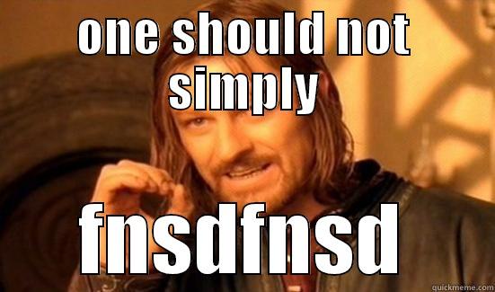 ONE SHOULD NOT SIMPLY FNSDFNSD Boromir