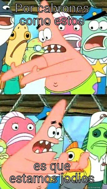 POR CABRONES COMO ESTOS ES QUE ESTAMOS JODIOS Push it somewhere else Patrick