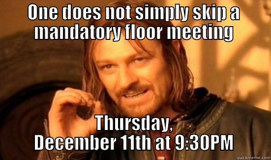 ONE DOES NOT SIMPLY SKIP A MANDATORY FLOOR MEETING THURSDAY, DECEMBER 11TH AT 9:30PM Boromir