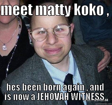 jesus and koko - MEET MATTY KOKO ,  HES BEEN BORN AGAIN , AND IS NOW A JEHOVAH WITNESS  Misc