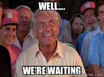 WELL.... WE'RE WAITING - WELL.... WE'RE WAITING  Ted Knight Caddyshack