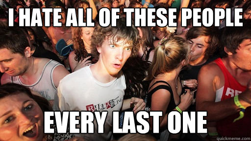 I hate all of these people Every last one  Sudden Clarity Clarence
