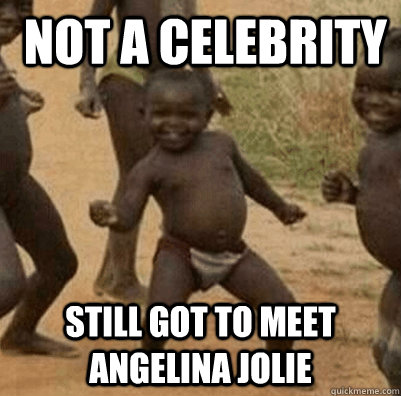 not a celebrity  Still got to meet Angelina Jolie     3rd world success kid