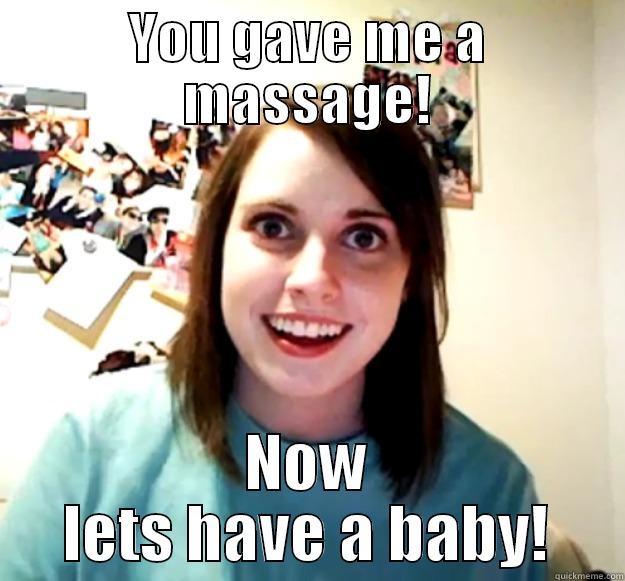 YOU GAVE ME A MASSAGE! NOW LETS HAVE A BABY! Overly Attached Girlfriend
