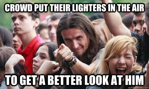 Crowd put their lighters in the air to get a better look at him - Crowd put their lighters in the air to get a better look at him  Ridiculously Photogenic Metal Fan