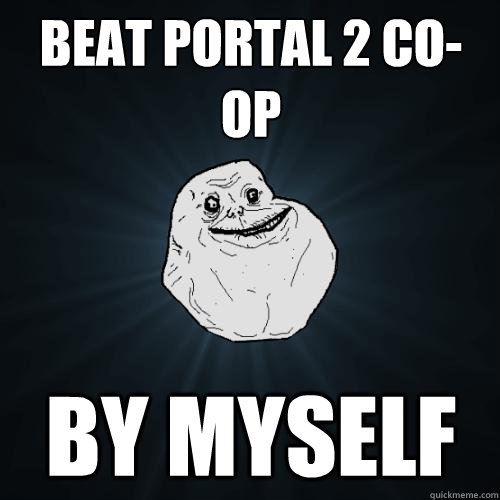 Beat Portal 2 co-op by myself  Forever Alone