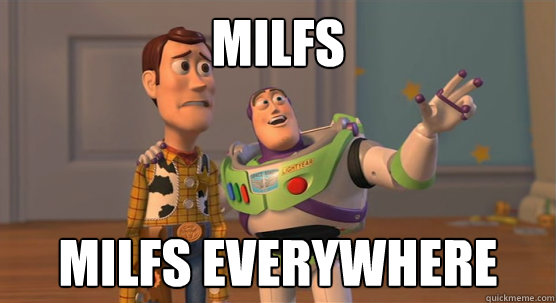 Milfs milfs everywhere  Toy Story Everywhere