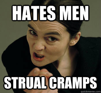 HATES MEN STRUAL CRAMPS - HATES MEN STRUAL CRAMPS  Misunderstood Feminist