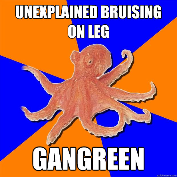 unexplained bruising 
on leg gangreen  Online Diagnosis Octopus