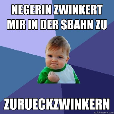 NEGERIN ZWINKERT MIR IN DER SBAHN ZU ZURUECKZWINKERN  Success Kid