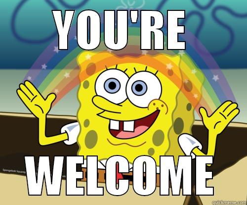 Spongebob is welcome! - YOU'RE WELCOME Spongebob rainbow