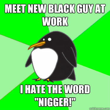 meet new black guy at work I HATE THE WORD 