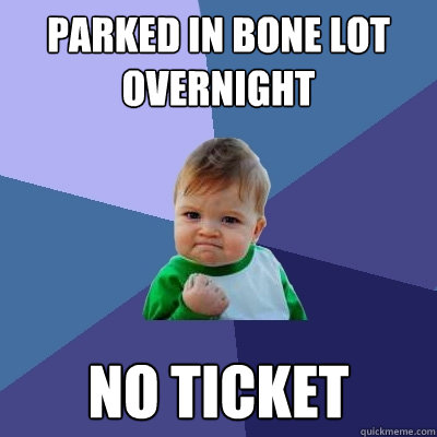 Parked in Bone lot overnight No ticket  Success Kid