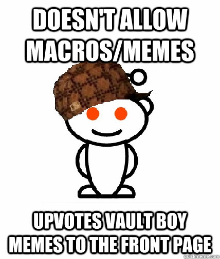 Doesn't allow Macros/memes Upvotes Vault Boy memes to the front page  Scumbag Redditor