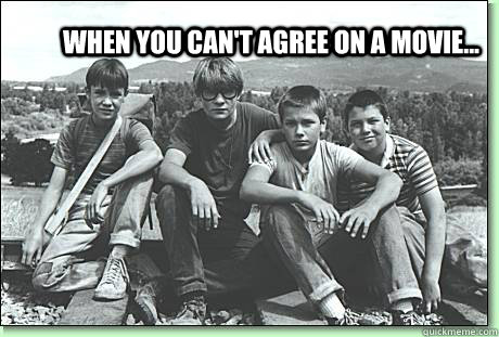 When you can't agree on a movie...   Stand By Me