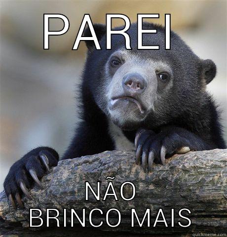 PAREI NÃO BRINCO MAIS Confession Bear