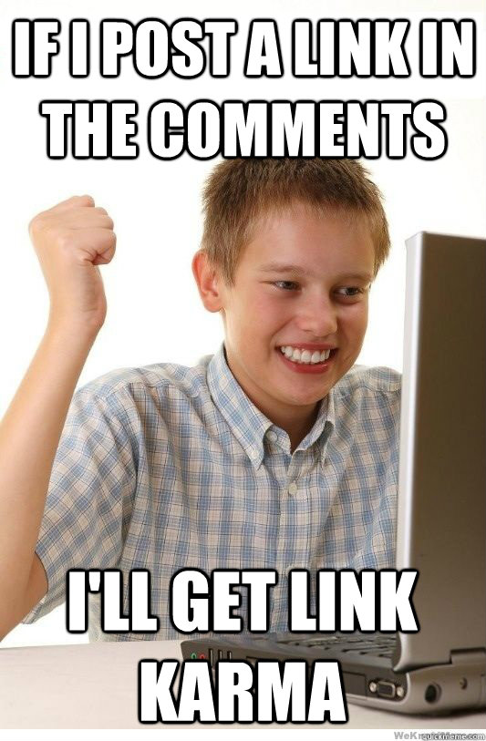 If I post a link in the comments  I'll get link karma  First Day On Internet Kid