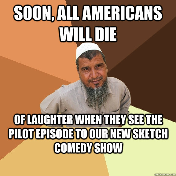 Soon, all Americans will die of laughter when they see the pilot episode to our new sketch comedy show  Ordinary Muslim Man