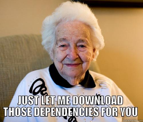 linux 2014 -  JUST LET ME DOWNLOAD THOSE DEPENDENCIES FOR YOU Scumbag Grandma