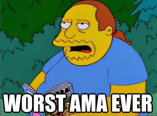 Worst AMA ever - Worst AMA ever  Comic Book Guy