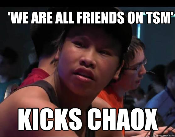 'We are all friends on TSM' Kicks Chaox - 'We are all friends on TSM' Kicks Chaox  Retarded Reginald