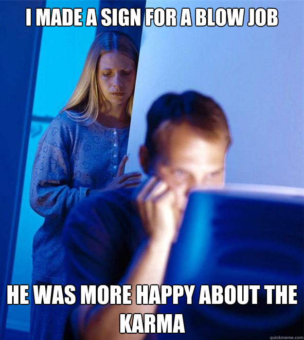 I made a sign for a blow job He was more happy about the karma  Redditors Wife