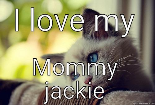 I LOVE MY MOMMY JACKIE First World Problems Cat