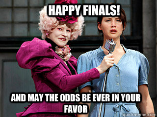 Happy Finals! And may the odds be ever in your favor  Hunger Games