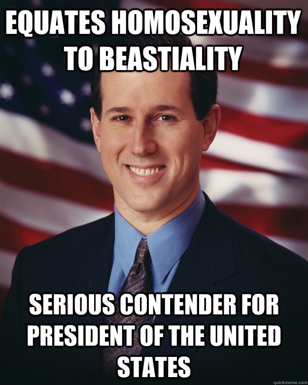 equates homosexuality to beastiality serious contender for president of the United States  Rick Santorum