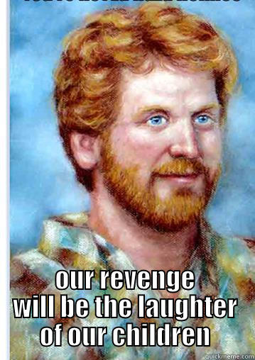  OUR REVENGE WILL BE THE LAUGHTER OF OUR CHILDREN Misc