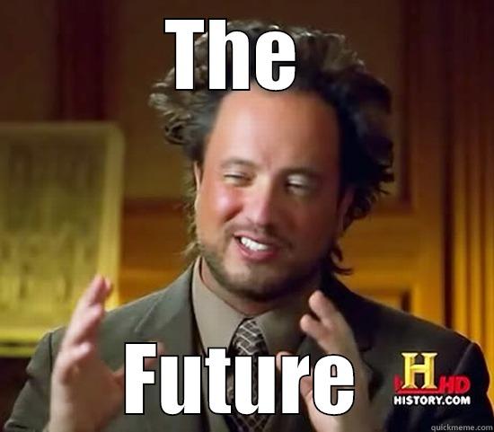 The future - THE  FUTURE Ancient Aliens