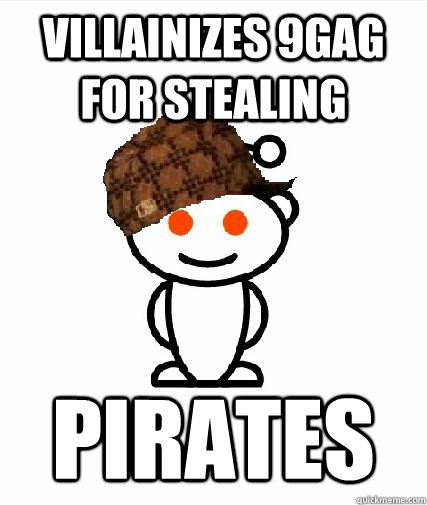 Villainizes 9gag for stealing Pirates  Scumbag Redditors