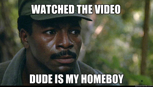 Watched the video Dude is my homeboy - Watched the video Dude is my homeboy  Kony Weathers