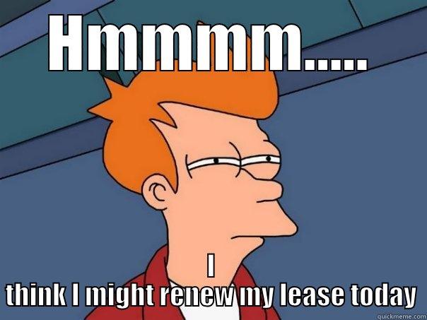 HMMMM..... I THINK I MIGHT RENEW MY LEASE TODAY Futurama Fry