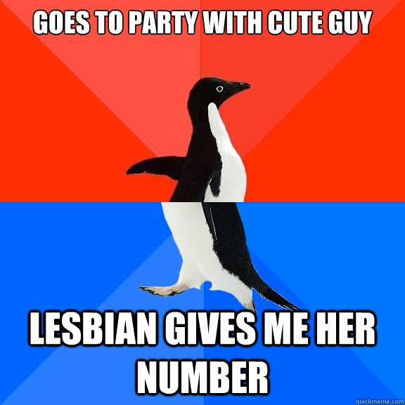 Goes to party with cute guy Lesbian gives me her number  Socially Awesome Awkward Penguin
