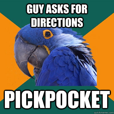 guy asks for directions pickpocket  Paranoid Parrot