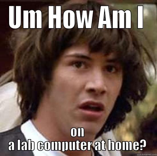UM HOW AM I ON A LAB COMPUTER AT HOME? conspiracy keanu
