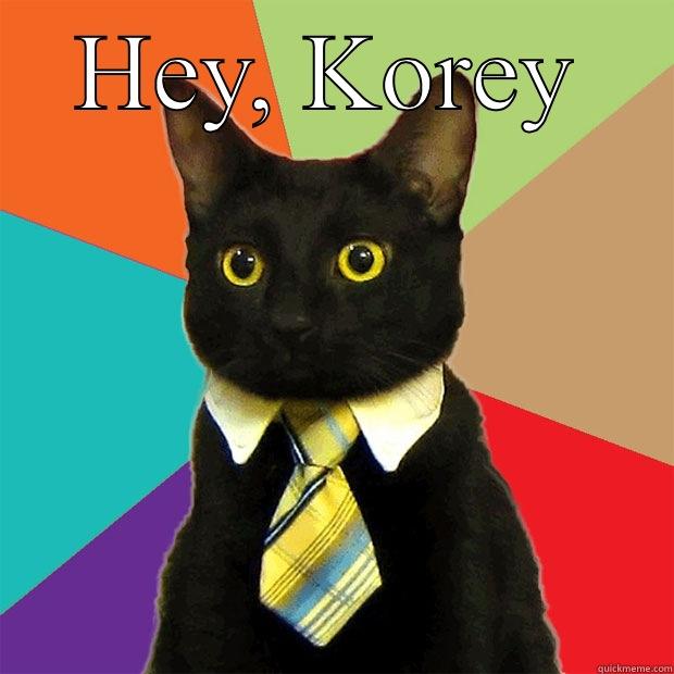 HEY, KOREY  Business Cat