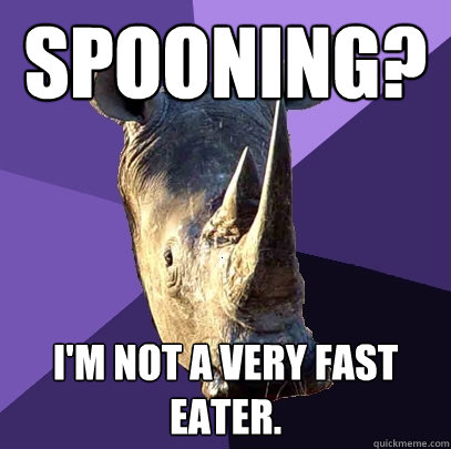Spooning? I'm not a very fast eater.  Sexually Oblivious Rhino