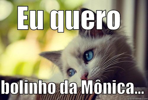 Bolos da Mônica - EU QUERO   BOLINHO DA MÔNICA... First World Problems Cat