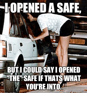 I opened a safe, But i could say i opened 